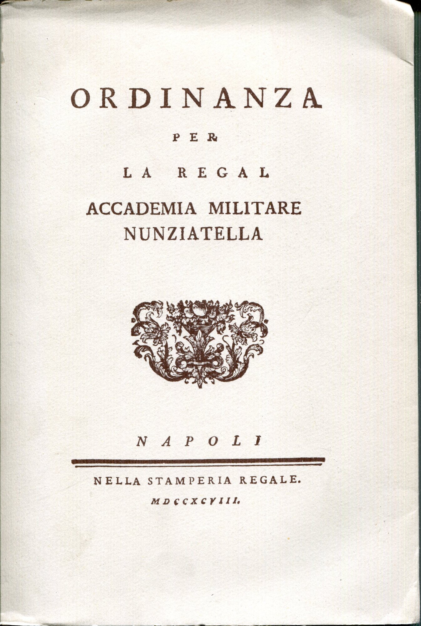 Ordinanza per la Regal Accademia militare Nunziatella. Ripr. facs. dell'ed.: Napoli, nella Stamperia regale, 1798.