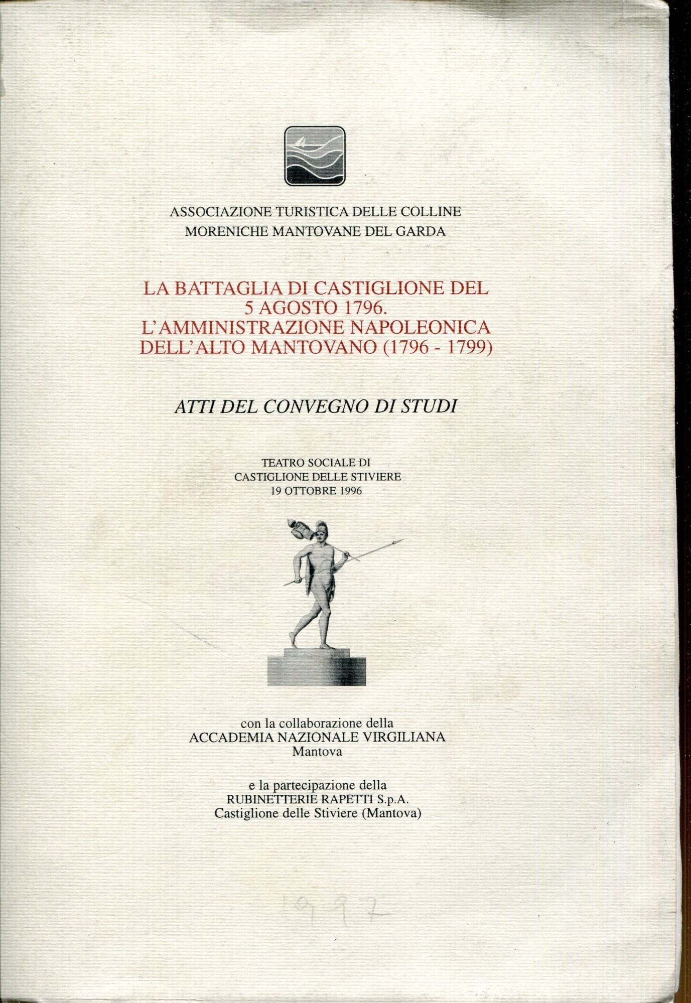 La battaglia di Castiglione del 5 agosto 1796 : l'amministrazione napoleonica dell'Alto mantovano (1796-1799) : atti del Convegno di studi, Teatro sociale di Castiglione delle Stiviere 19 ottobre 1996