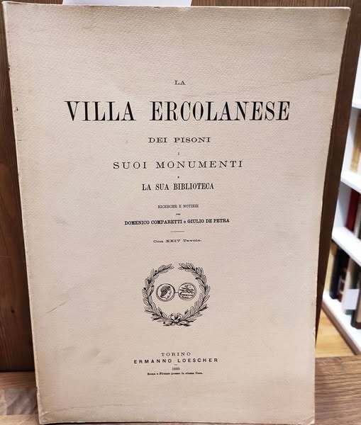 La Villa Ercolanese dei Pisoni, i suoi monumenti e la sua biblioteca : ricerche e notizie. Ripr. facs. dell'ed.: Torino : E. Loescher, 1883.