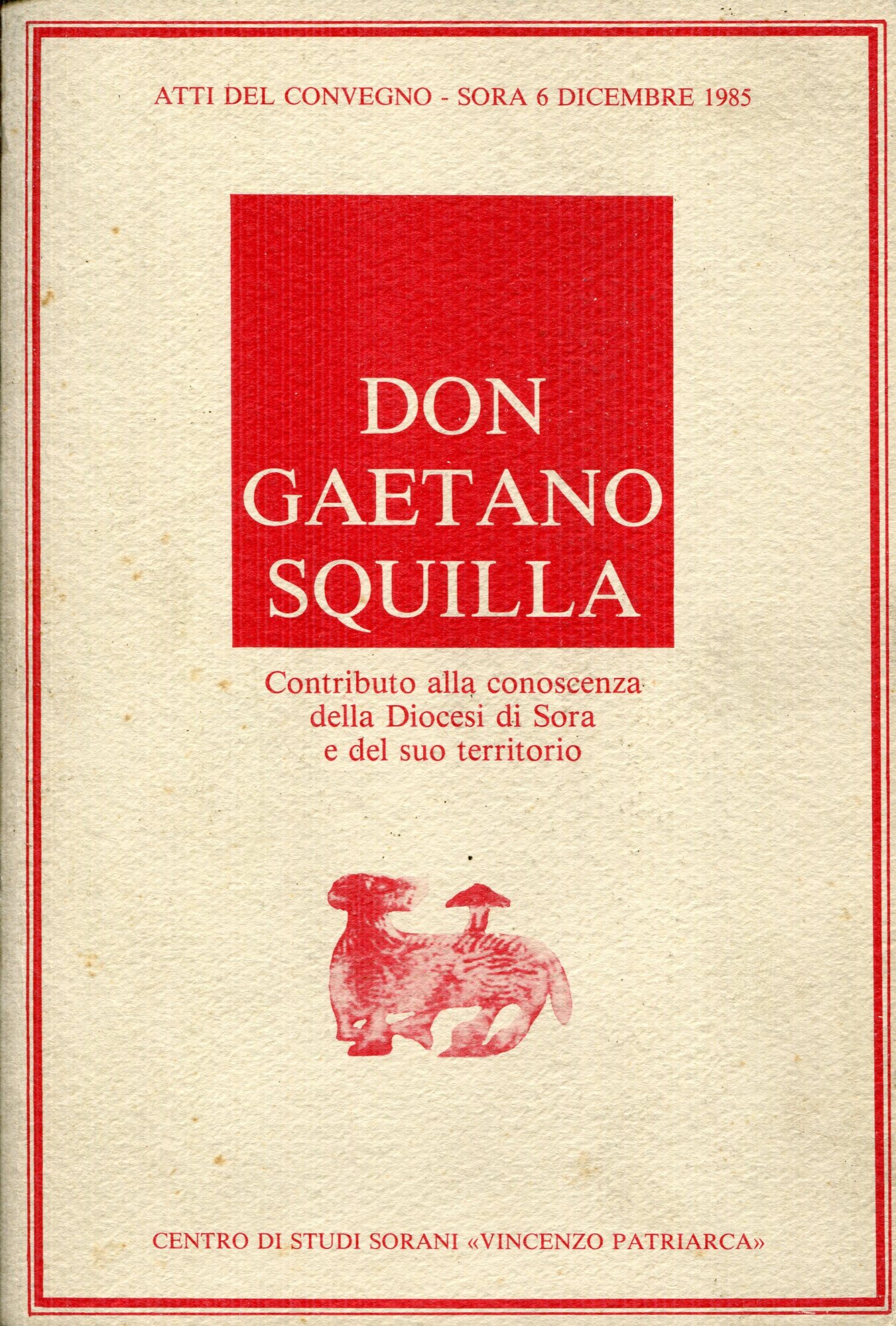 Don Gaetano Squilla, contributo alla conoscenza della Diocesi di Sora e del suo territorio : atti del convegno, Sora 6 dicembre 1985
