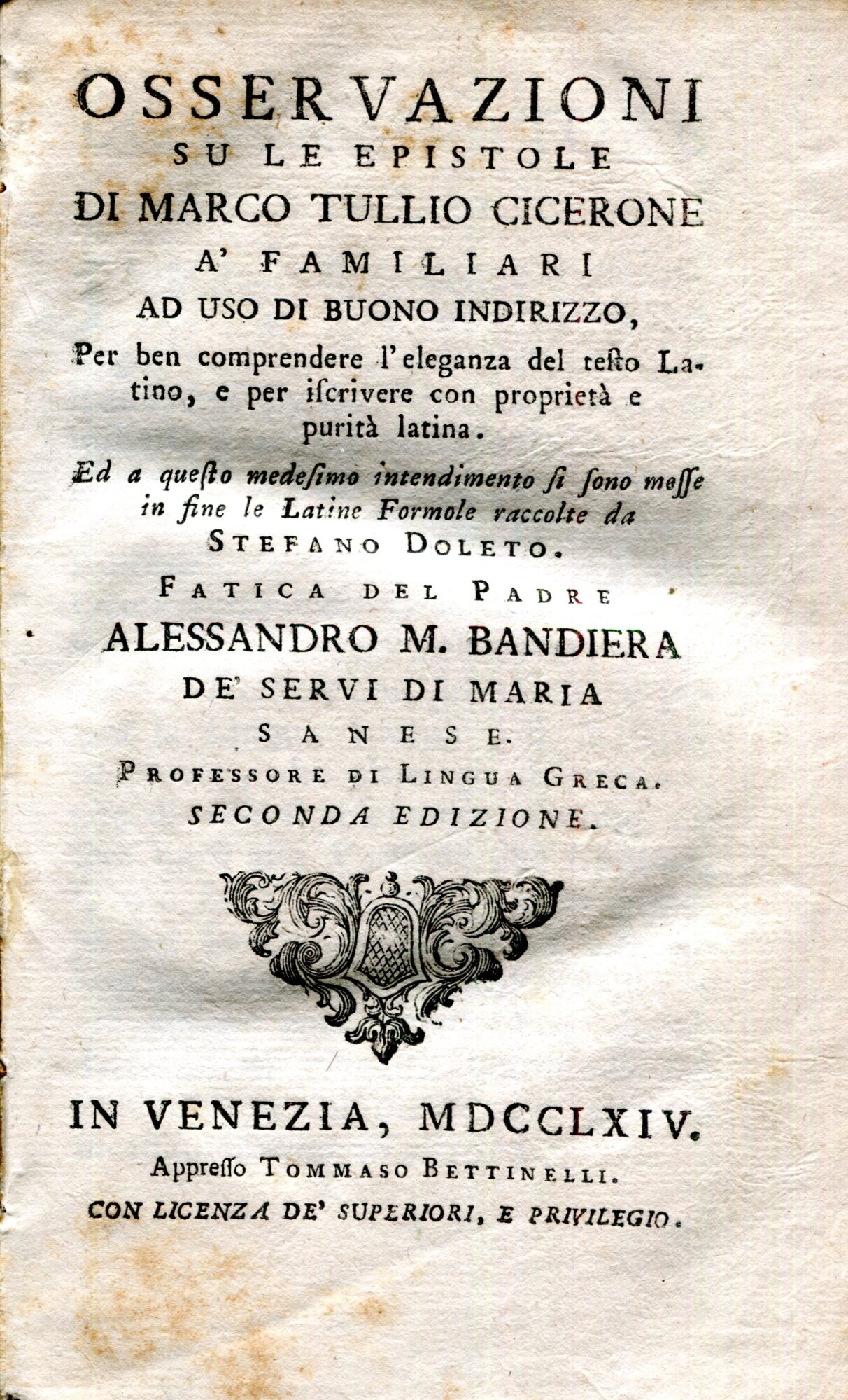 Osservazioni su le epistole di Marco Tullio Cicerone a' familiari ad uso di buon indirizzo .. Fatica del Padre Alessandro M. Bandiera de' Servi di Maria sanese .. Seconda edizione