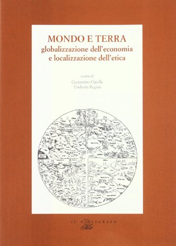 Mondo e terra. Globalizzazione dell'economia e localizzazione dell'etica