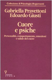 Cuore e psiche. Personalit??, comportamento, emozioni e salute del cuore