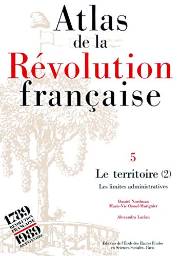 Atlas de la R??volution fran??aise.: Tome 5, Le territoire : volume 2, Les limites administratives