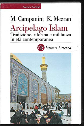 Arcipelago Islam. Tradizione, riforma e militanza in et?? contemporanea