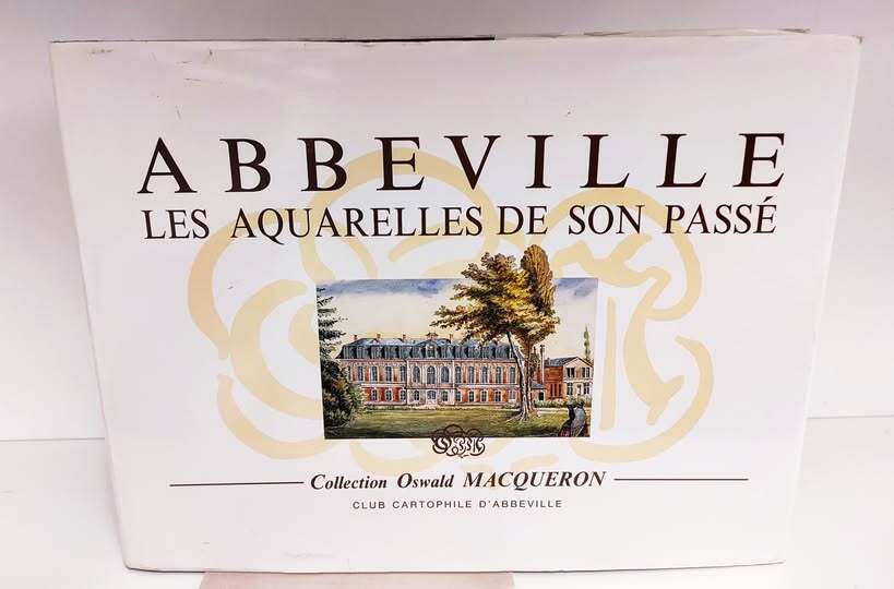 Abbeville , Les aquarelles de son pass?? , Collection Oswald Macqu