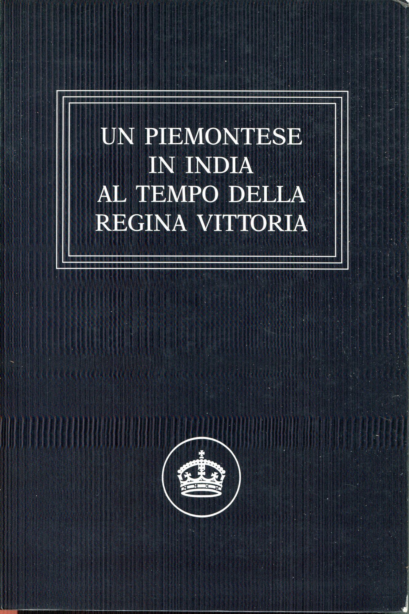 Un piemontese in India al tempo della regina Vittoria : alcuni scritti sul cav. Federico Peliti provveditore di re Edoardo 7.