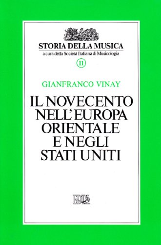 Storia della musica. Il Novecento nell'Europa orientale e negli Stati Uniti (Vol. 11)