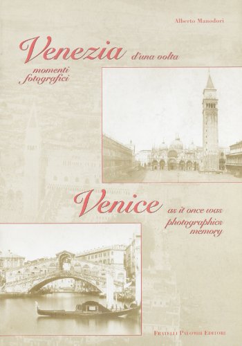 Venezia d'una volta. Momenti fotografici-Venice as it once was photographics memory