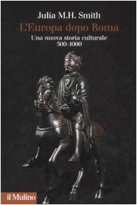 L'Europa dopo Roma. Una nuova storia culturale (500-1000)