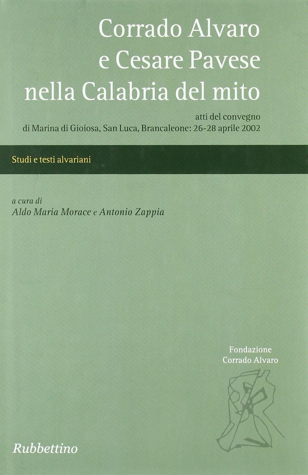 Corrado Alvaro e Cesare Pavese nella Calabria del mito. Atti del convegno (Marina di Gioiosa, 26-28 aprile 2002)