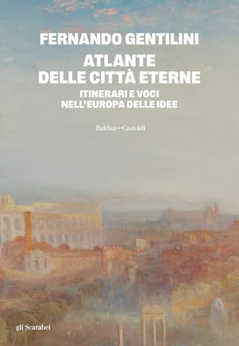 Atlante delle citt?? eterne. Itinerari e voci nell'Europa delle idee