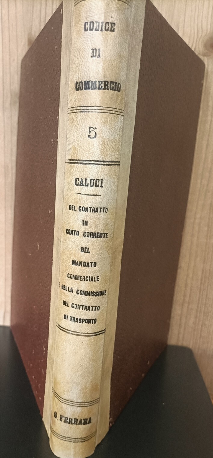 Il codice di commercio. 5: Del contratto in conto corrente. Del mandato commerciale. Del trasporto. Quarta edizione riveduta
