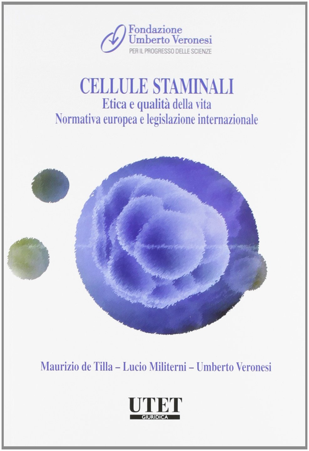 Cellule staminali. Etica e qualit?? della vita. Normativa europea e legislazione internazionale