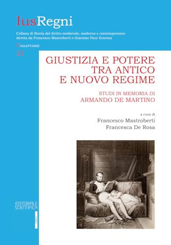 Giustizia e potere tra Antico e Nuovo Regime. Studi in memoria di Armando De Martino