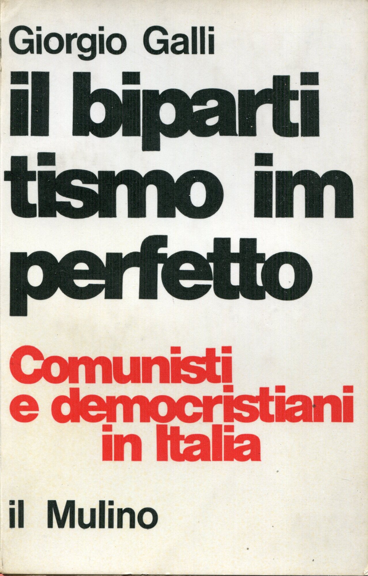 Il bipartitismo imperfetto : comunisti e democristiani in Italia