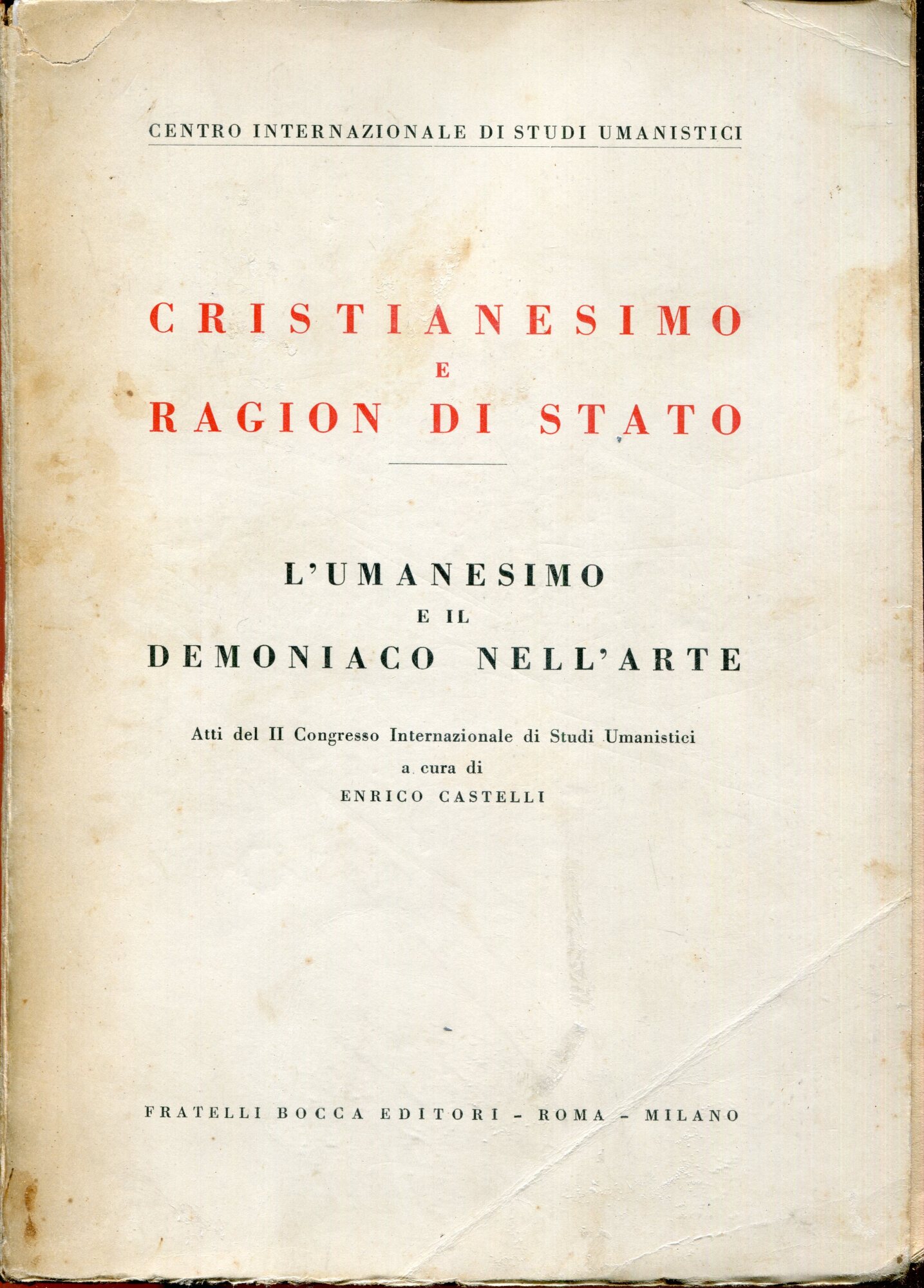 Cristianesimo e ragion di Stato ; L'umanesimo e il demoniaco nell'arte : atti del 2. Congresso internazionale di studi umanistici : [Roma 1952]