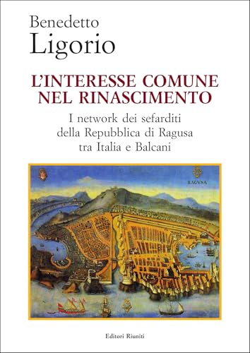 L'interesse comune nel Rinascimento. I network dei sefarditi della Repubblica di Ragusa tra Italia e Balcani