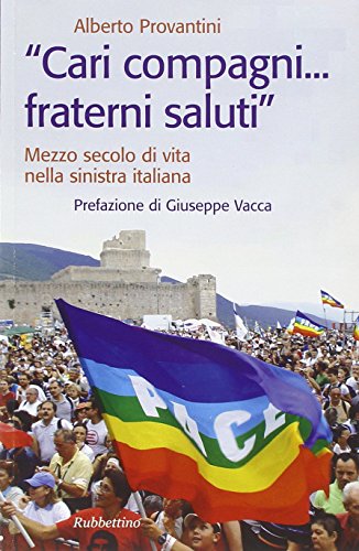 ??Cari compagni.. fraterni saluti.?? Mezzo secolo di vtia nella sinistra italiana