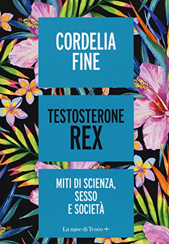 Testosterone Rex. Miti di sesso, scienza e societ??
