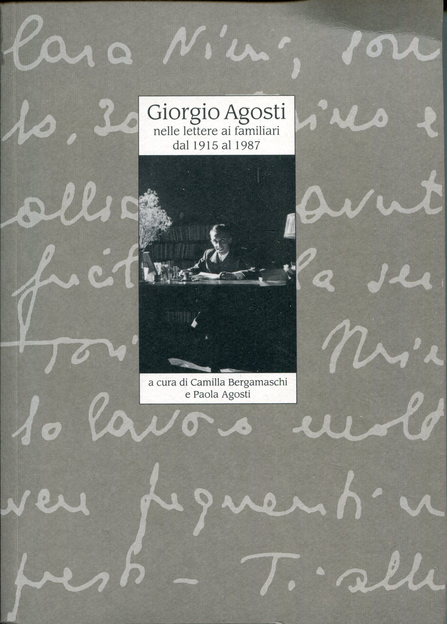 Giorgio Agosti nelle lettere ai familiari dal 1915 al 1987 (titolo fuori commercio dato in omaggio in occasione di una mostra)