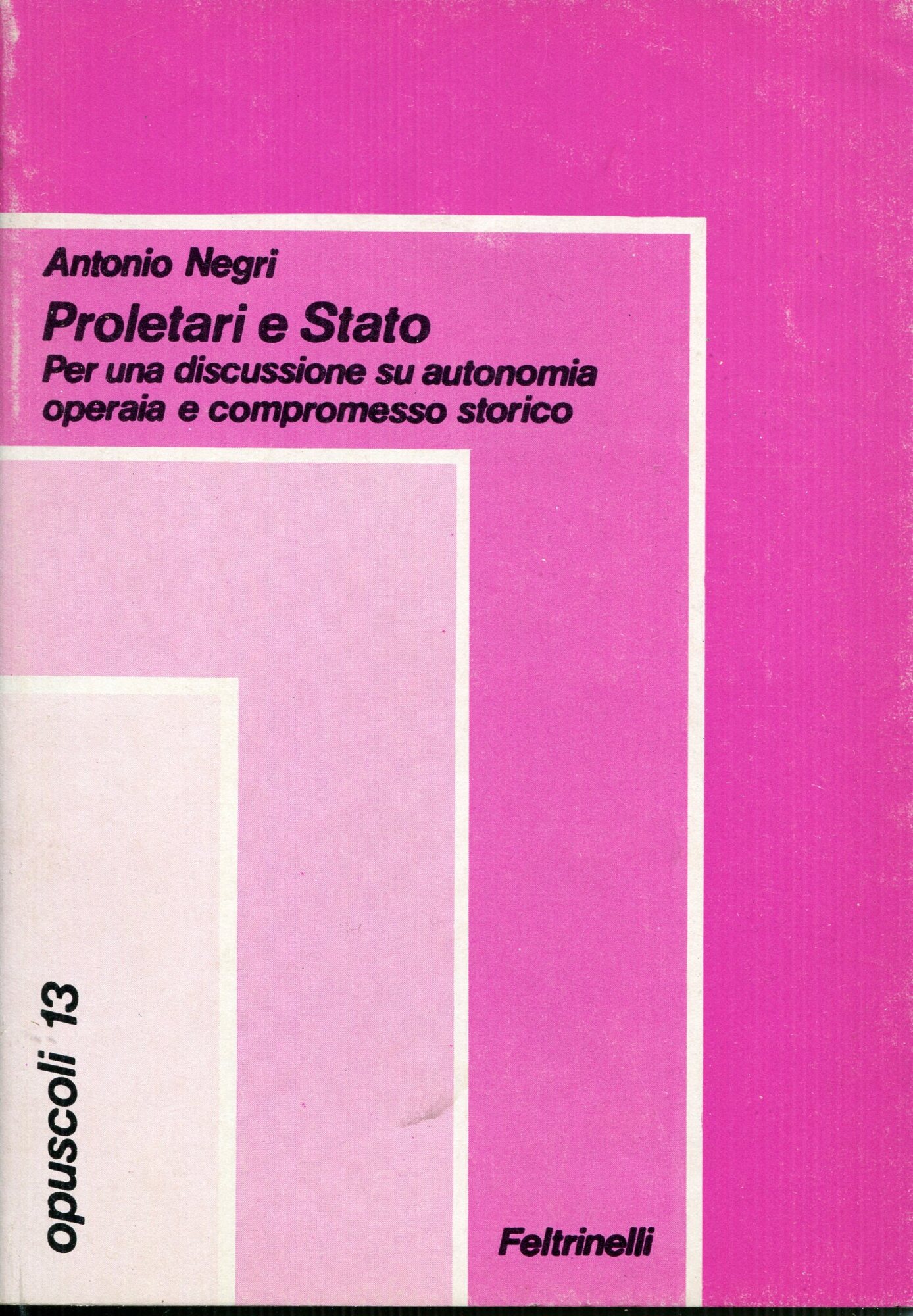 Proletari e stato : per una discussione su autonomia operaia e compromesso storico