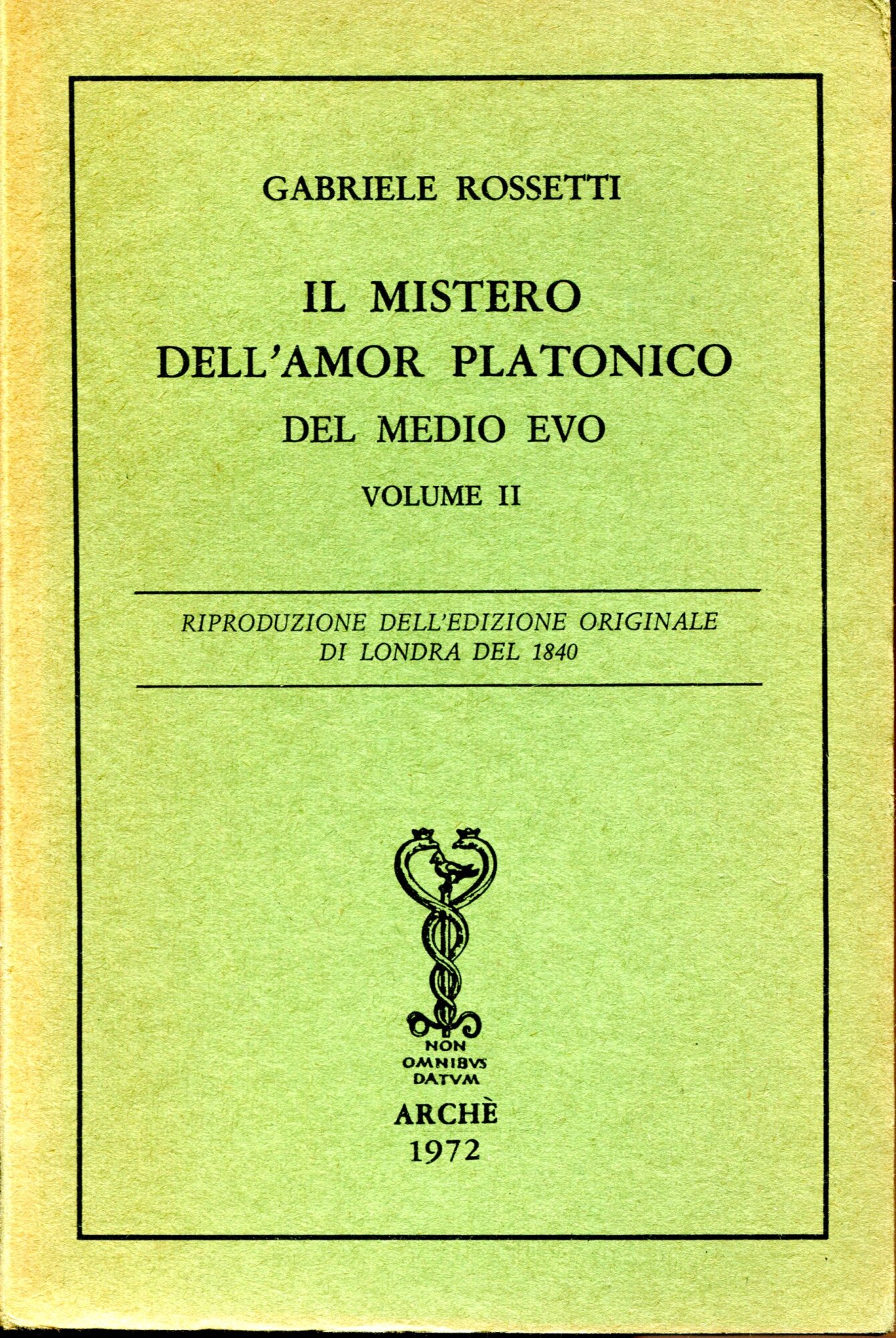 Il mistero dell'amor platonico del Medio Evo, derivato da'misteri antichi opera in cinque volumi di Gabriele Rossetti. Riproduzione dell'edizione di Londra del 1840