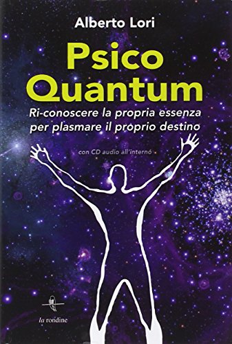 Psico Quantum. Ri-conoscere la propria essenza per plasmare il proprio destino, con cd