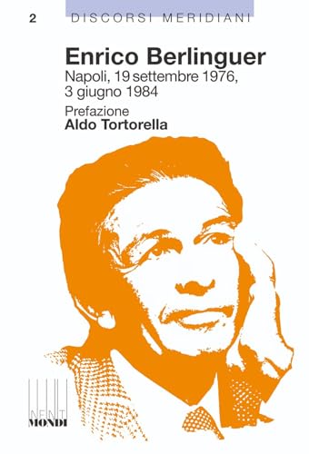 Enrico Berlinguer. Napoli, 19 settembre 1976, 3 giugno 1984