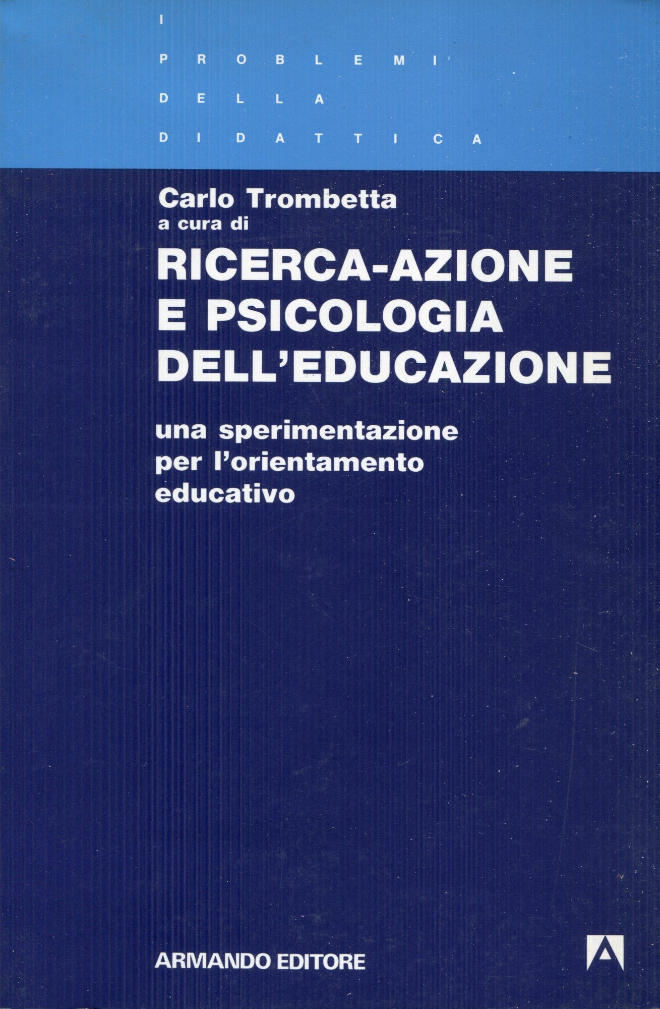 Ricerca-azione e psicologia dell'educazione : una sperimentazione per l'orientamento educativo