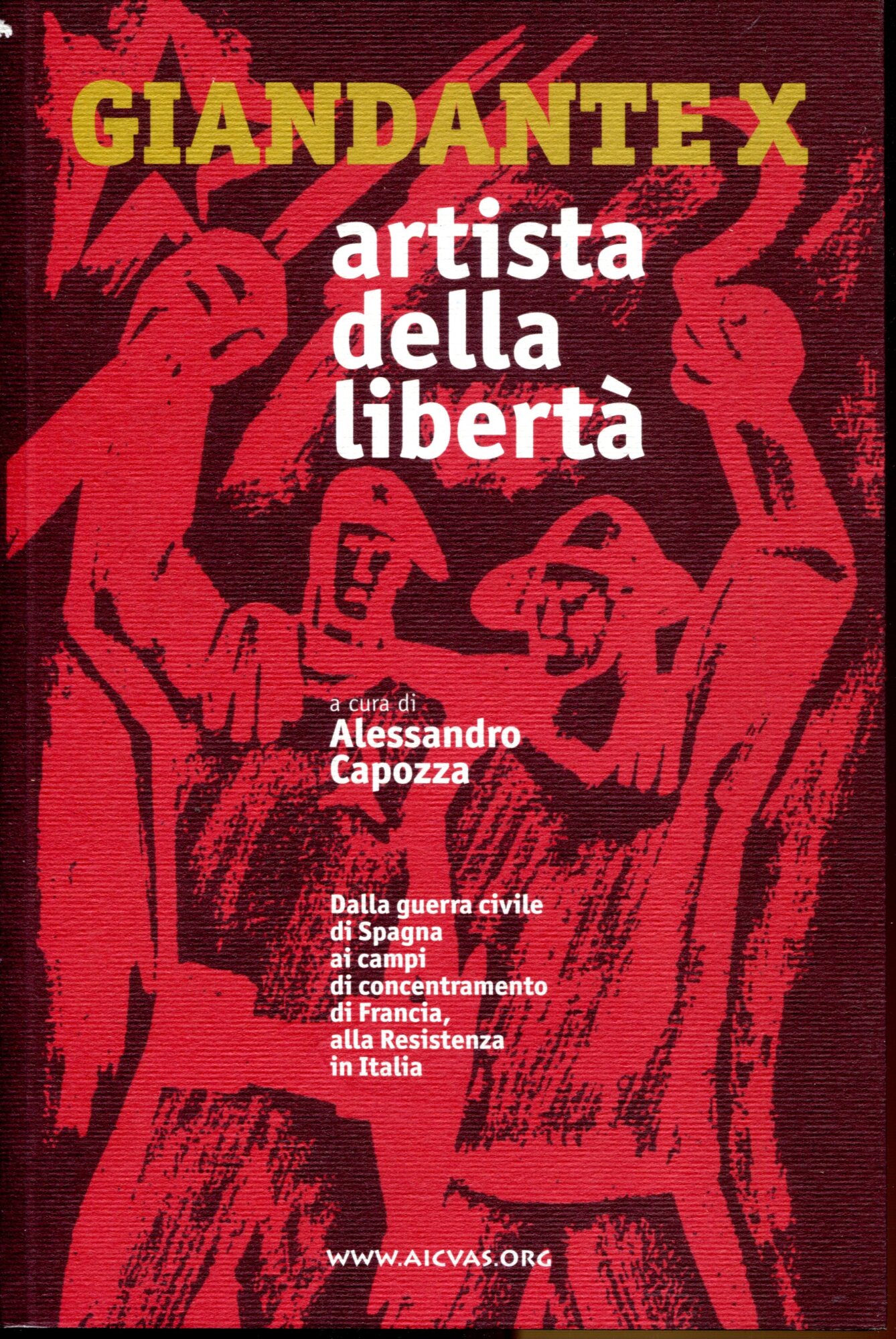 Giandante X artista della libert?? : dalla guerra civile di Spagna ai campi di concentramento di Francia, alla Resistenza in Italia