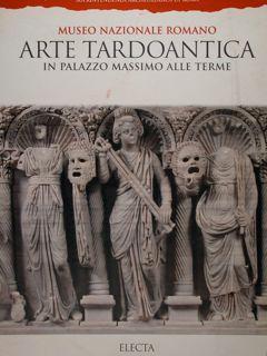Arte tardoantica. Museo nazionale romano in palazzo Massimo alle Terme. Ediz. illustrata