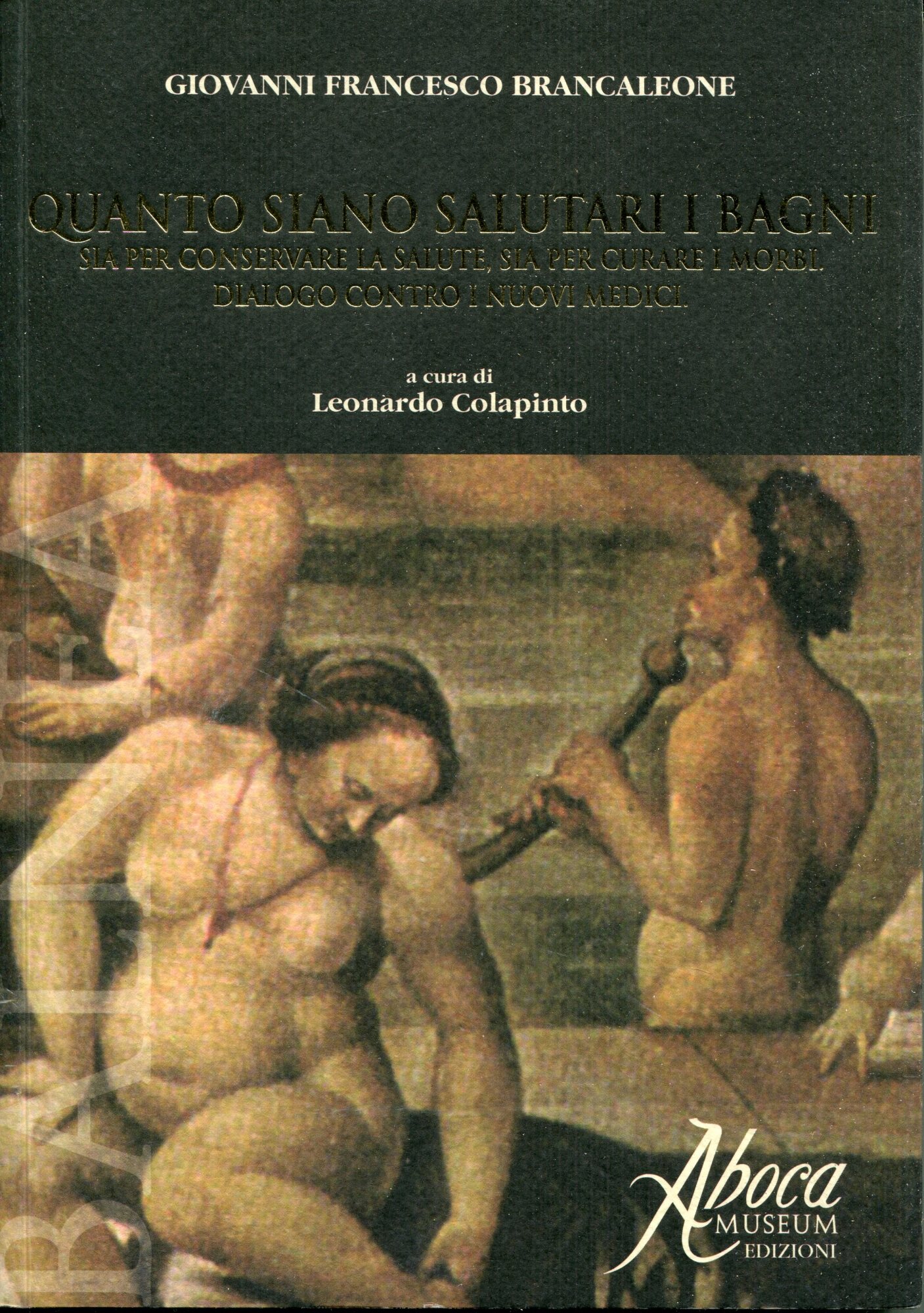 Quanto siano salutari i bagni. Sia per conservare la salute, sia per curare i morbi. Dialogo contro i nuovi medici