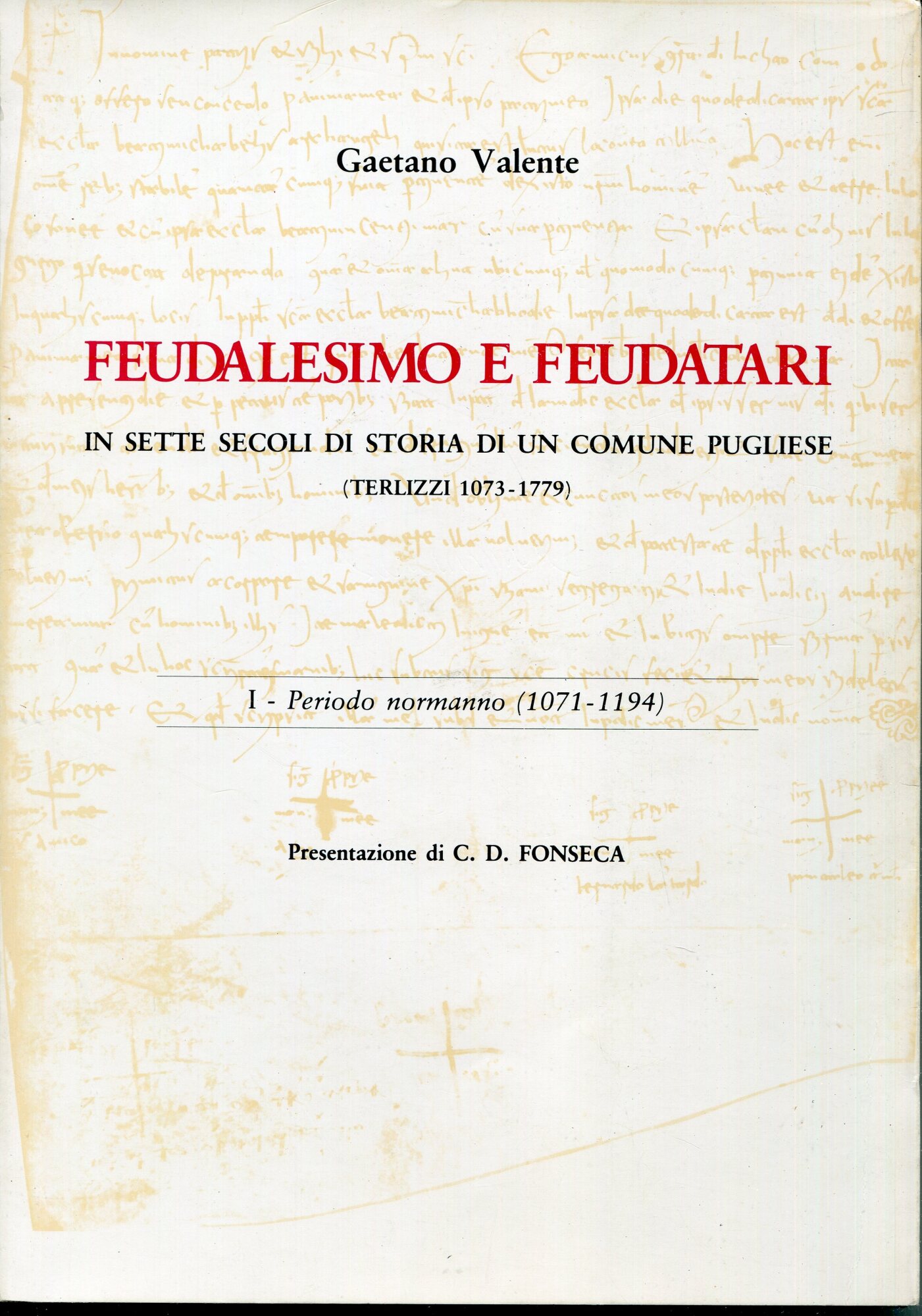 Feudalesimo e feudatari in sette secoli di storia di un comune pugliese : Terlizzi, 1073-1779.  1: Periodo normanno : 1071-1194; presentazione di C. D. Fonseca