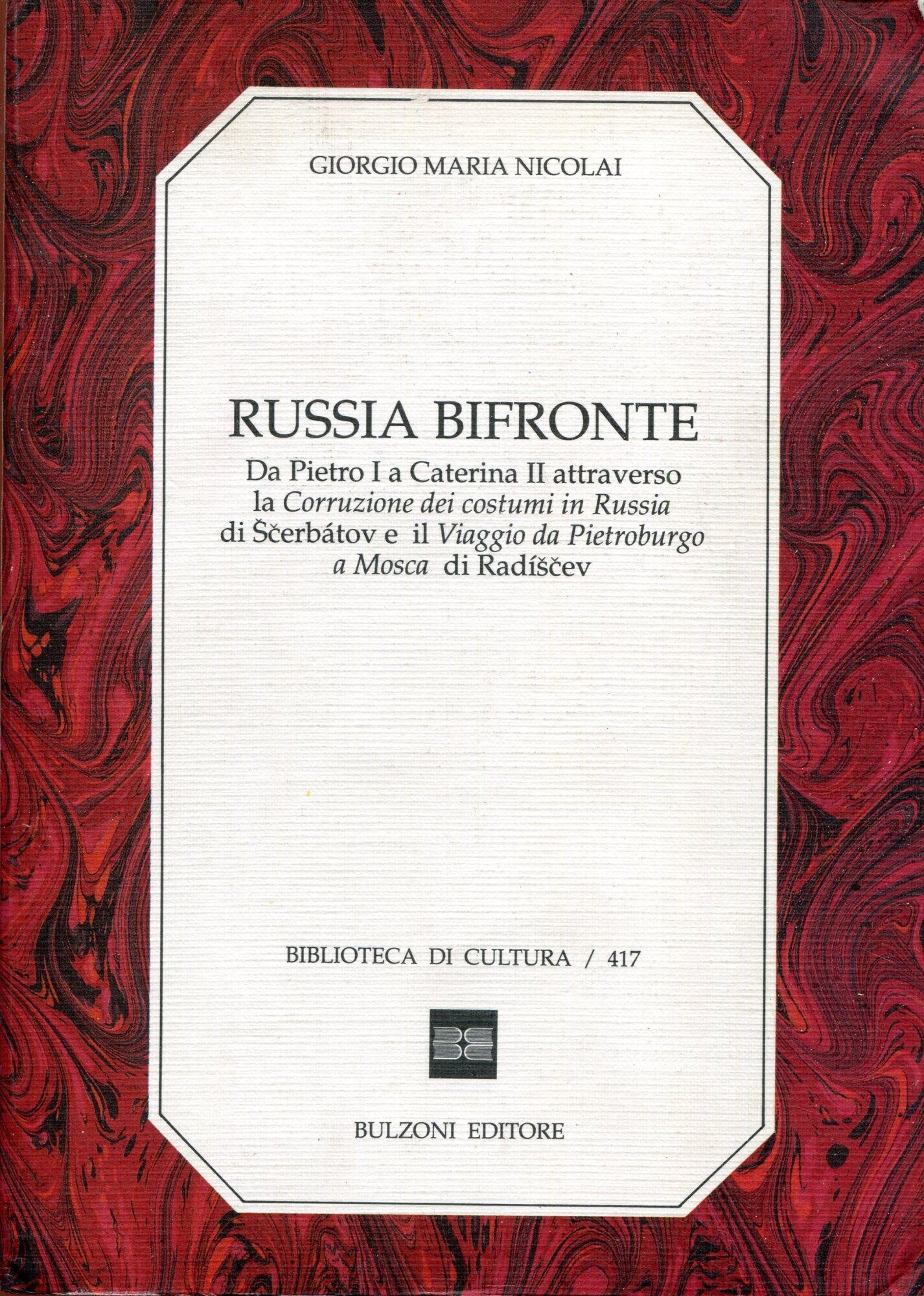 Russia bifronte : da Pietro I a Caterina II attraverso la Corruzione dei costumi in Russia di ????erb??tov e il Viaggio da Pietroburgo a Mosca di Rad??????ev