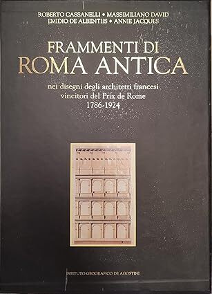 Frammenti di Roma antica nei disegni degli architetti francesi vincitori del Prix de Rome (1786-1924)