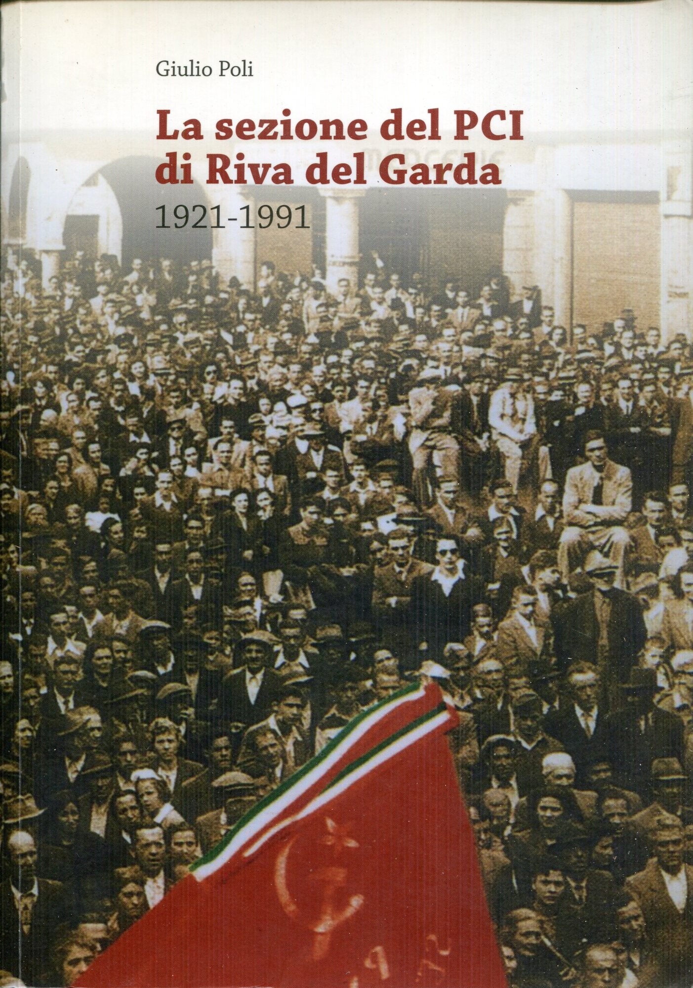 La sezione del PCI di riva del Garda : (1921-1991)