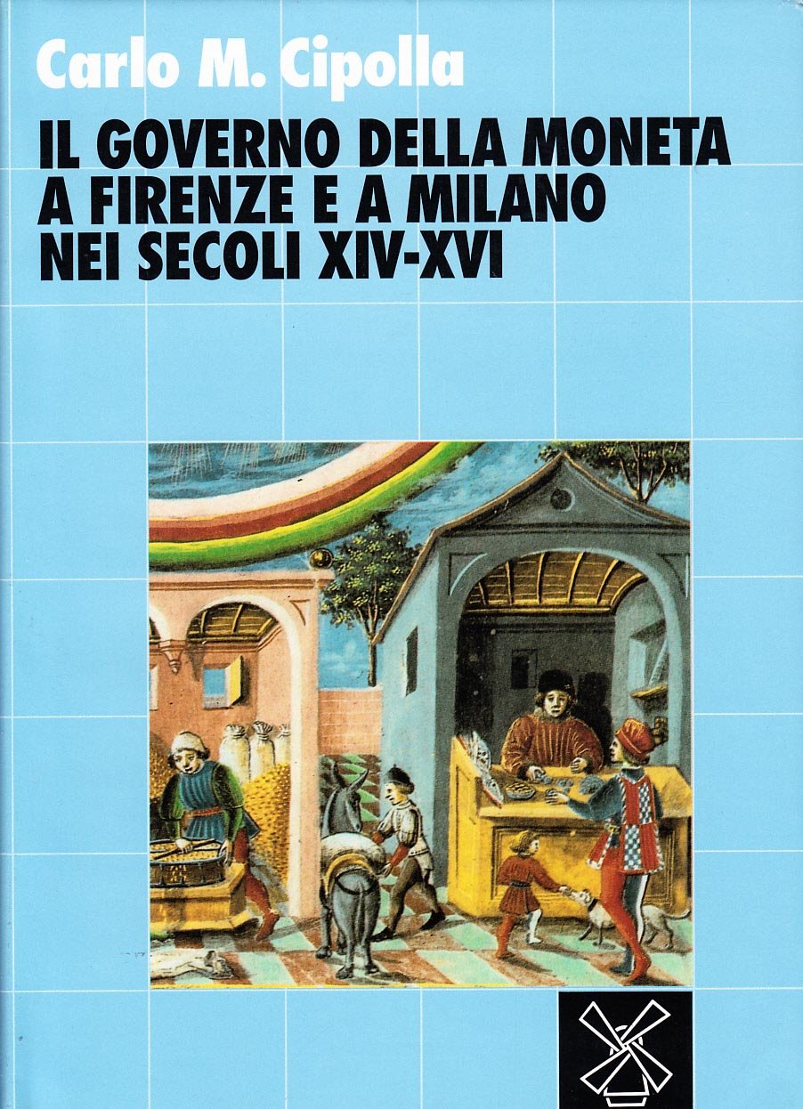Il governo della moneta a Firenze e a Milano nei secoli XIV-XVI