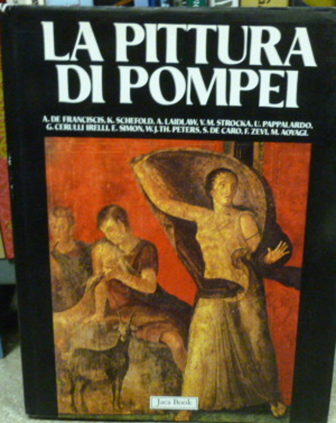 La pittura di Pompei. Testimonianze dell'arte romana nella zona sepolta dal Vesuvio nel 79 d. C.  Saggi di Alfonso De Franciscis ed altri