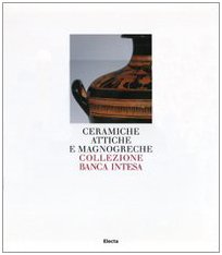 Ceramiche attiche e magnogreche. Collezione Banca Intesa. Ediz. illustrata. Volumi 1, 2 e 3.