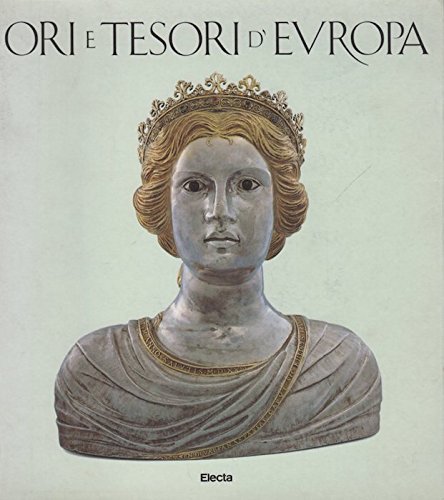 Ori e Tesori d' Europa. Mille anni di oreficeria nel Friuli Venezia Giulia Villa Manin di Passariano, Mostra 1992