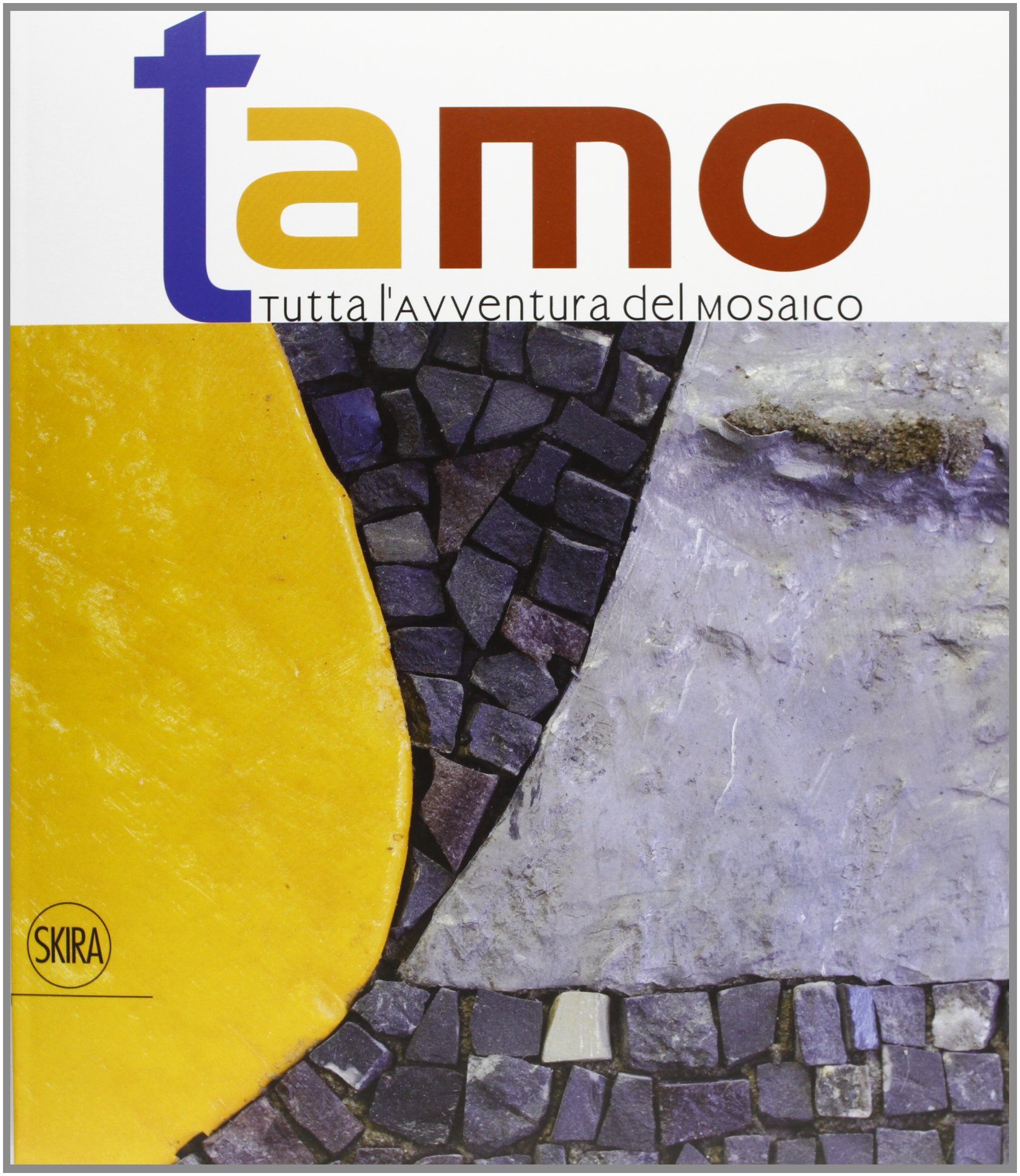 Tamo. Tutta l'avventura del mosaico. Ediz. illustrata