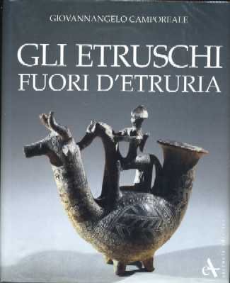 Gli etruschi fuori d'Etruria. Ediz. illustrata