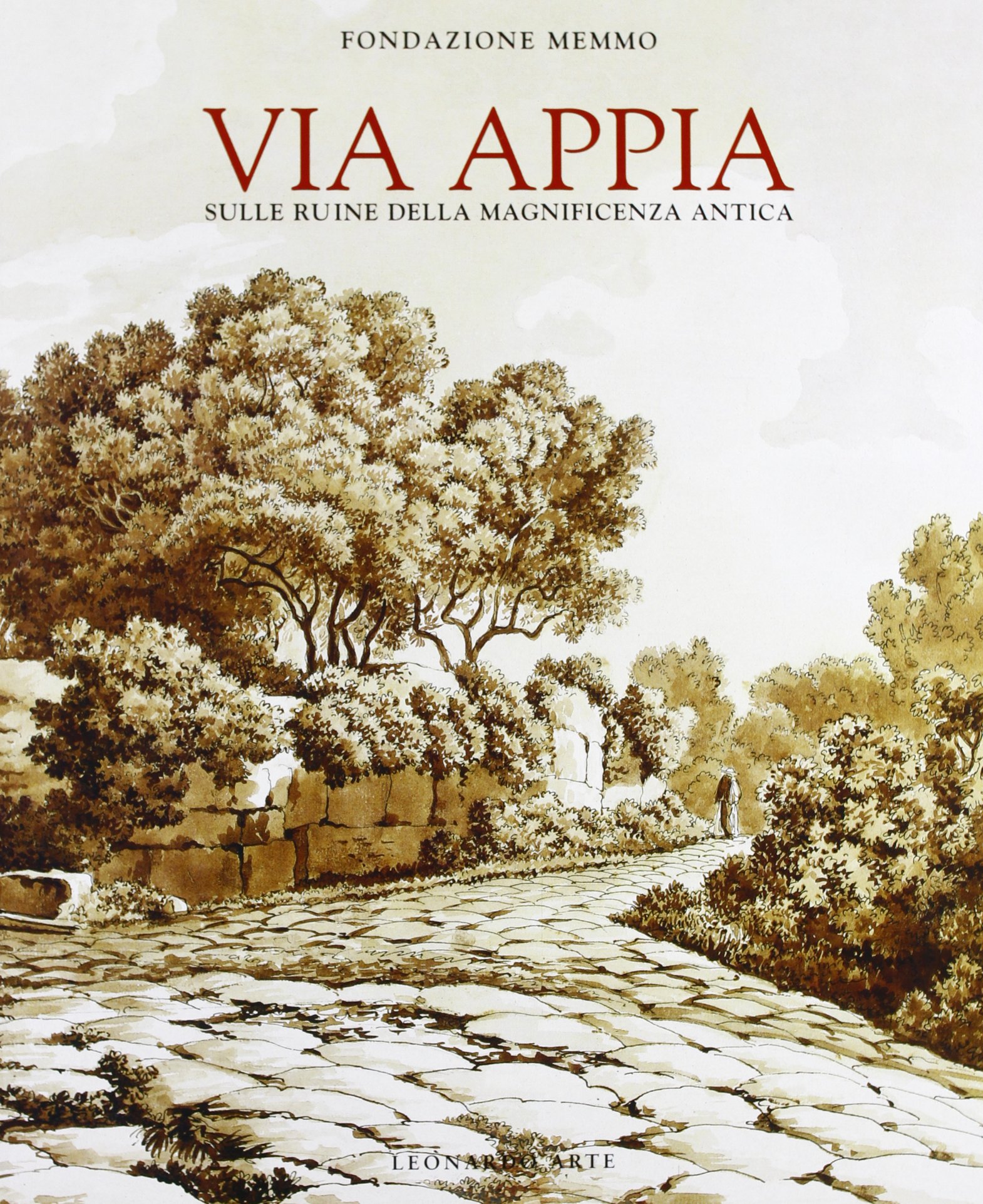Via Appia. Sulle ruine della magnificenza antica. Catalogo della mostra (Roma, palazzo Ruspoli, febbraio-maggio 1997). Ediz. illustrata