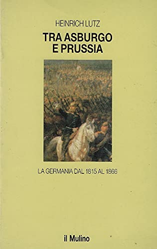 Tra Asburgo e Prussia. La Germania dal 1815 al 1866