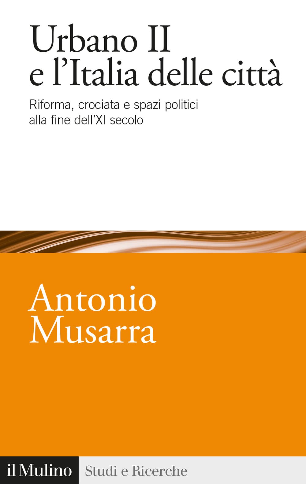 Urbano II e l'Italia delle citt??. Riforma, crociata e spazi politici alla fine dell'XI secolo