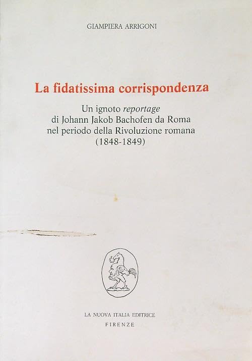 La fidatissima corrispondenza. Un ignoto reportage di Johann Jakob Bachofen da Roma nel periodo della Rivoluzione romana (1848-1849)]]