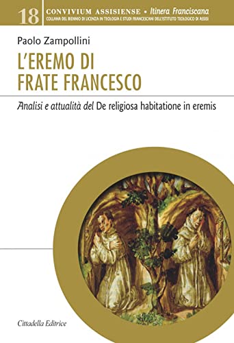 L'eremo di Frate Francesco. Analisi e attualit?? del De religiosa habitatione in eremis