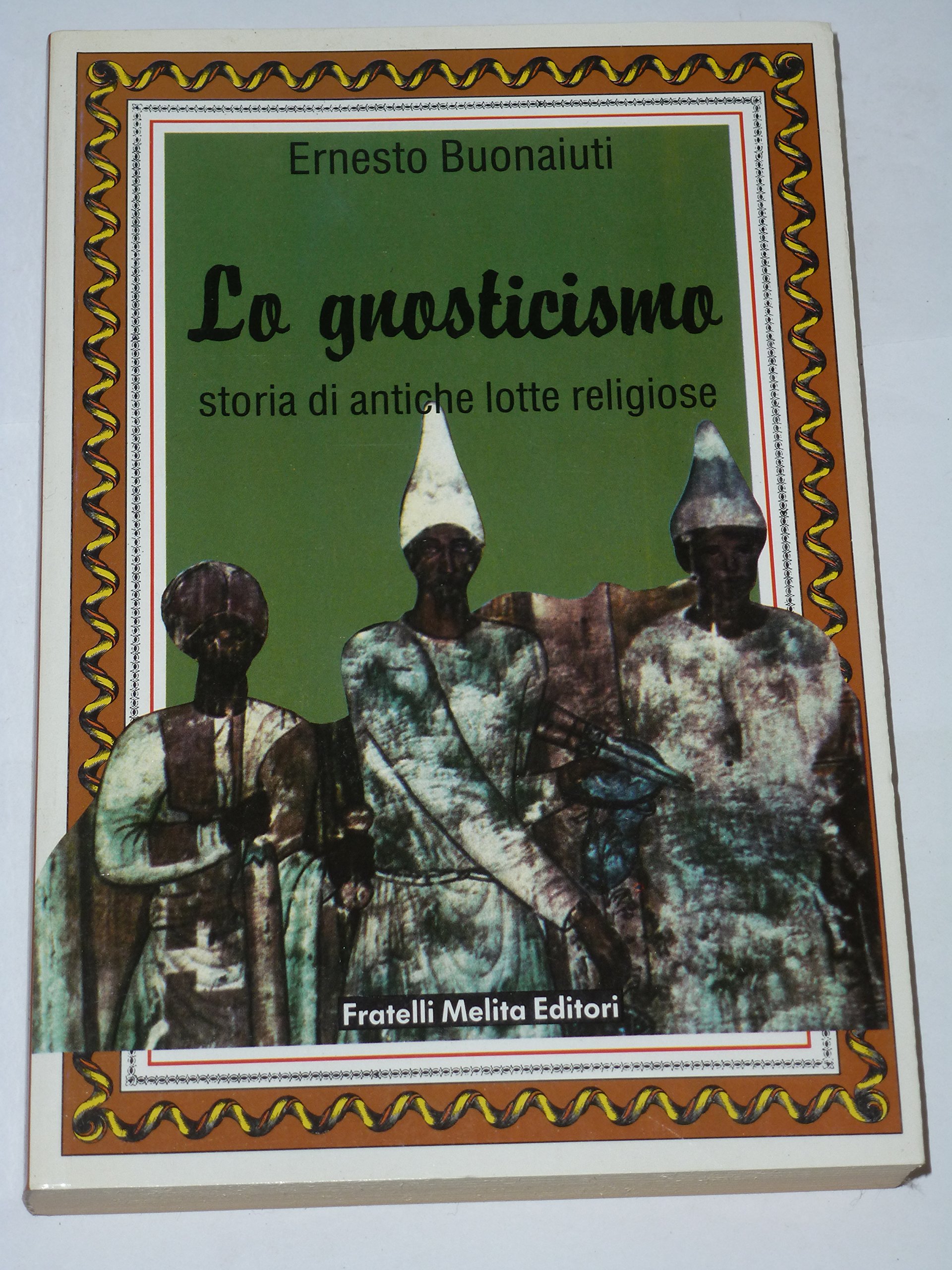 Lo gnosticismo. Storia di antiche lotte religiose