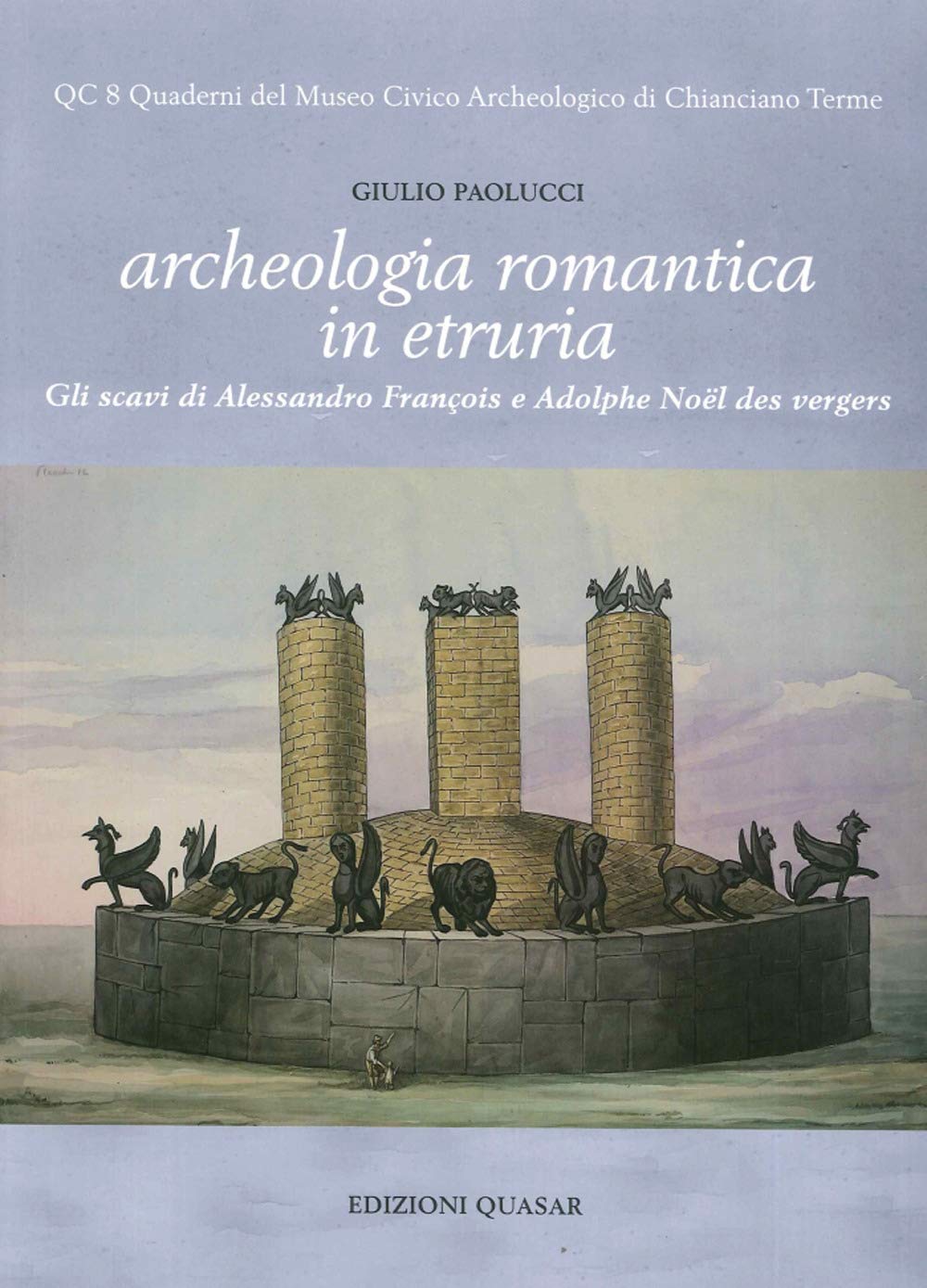 Archeologia romantica in Etruria. Gli scavi di Alessandro Fran??ois e Adolphe No??l des Vergers